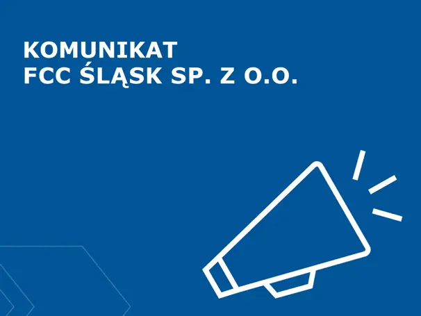 Komunikat FCC Śląsk S. z o.o.