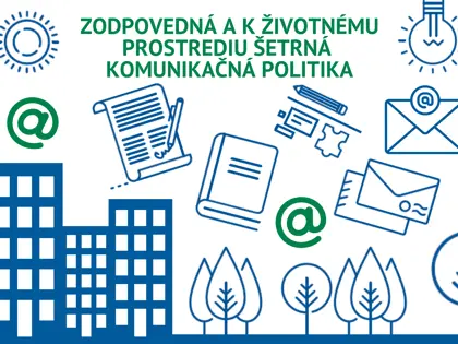 Podporujeme zodpovednú a k životnému prostrediu šetrnú komunikačnú politiku