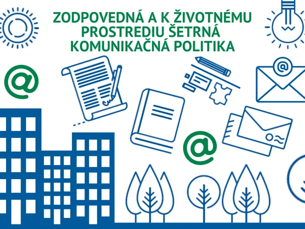 Podporujeme zodpovednú a k životnému prostrediu šetrnú komunikačnú politiku